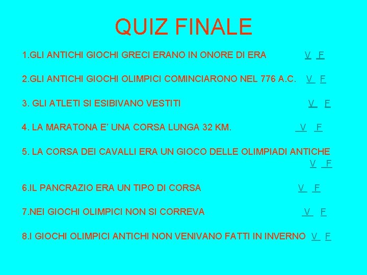 QUIZ FINALE 1. GLI ANTICHI GIOCHI GRECI ERANO IN ONORE DI ERA V F