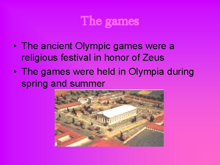 The games • The ancient Olympic games were a religious festival in honor of