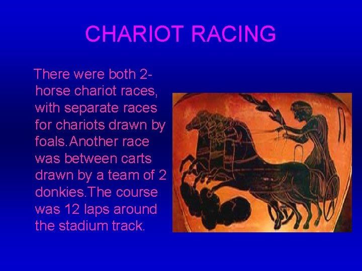 CHARIOT RACING There were both 2 horse chariot races, with separate races for chariots