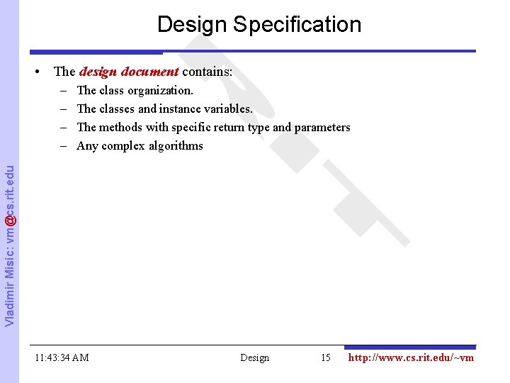Design Specification • The design document contains: The class organization. The classes and instance