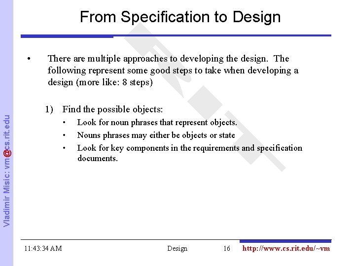 From Specification to Design • There are multiple approaches to developing the design. The