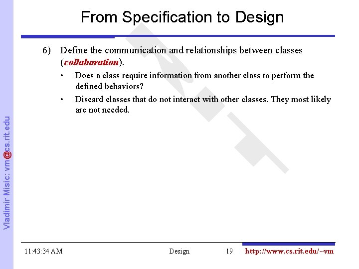 From Specification to Design 6) Define the communication and relationships between classes (collaboration). •
