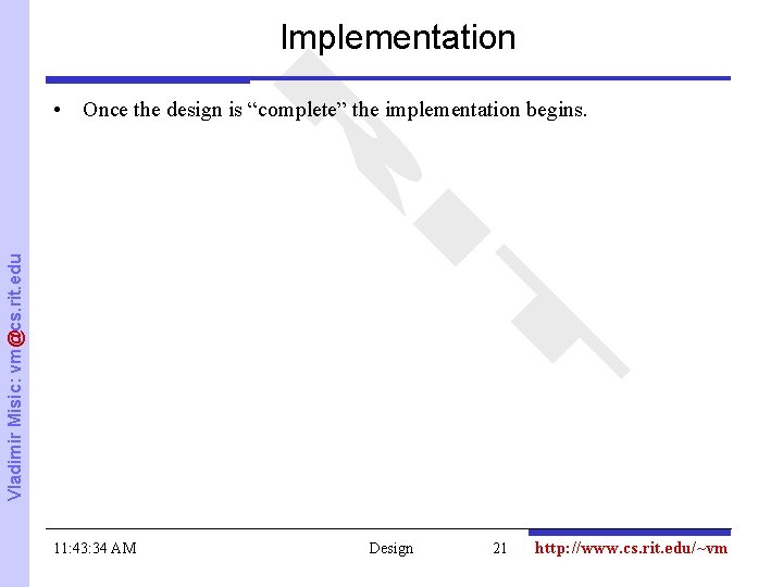Implementation Vladimir Misic: vm@cs. rit. edu • Once the design is “complete” the implementation