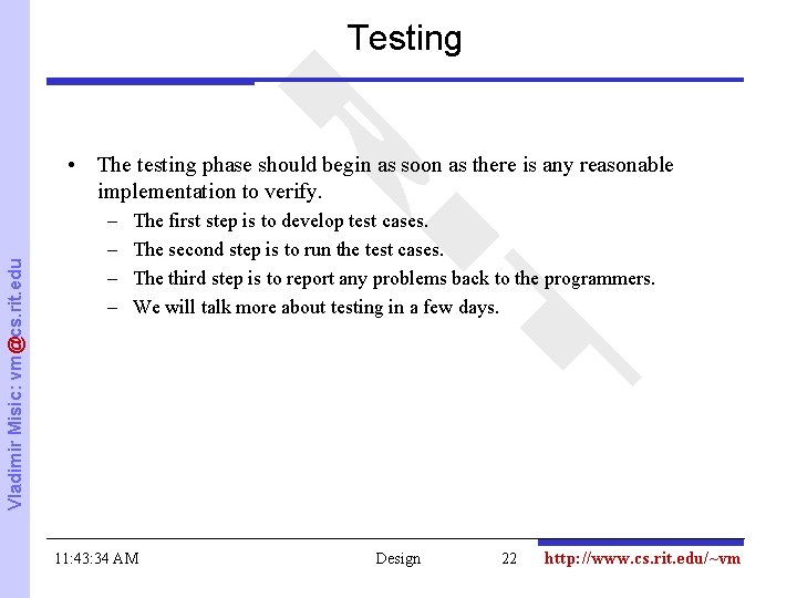 Testing Vladimir Misic: vm@cs. rit. edu • The testing phase should begin as soon