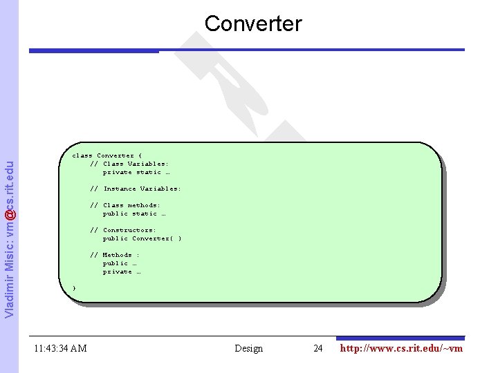 Vladimir Misic: vm@cs. rit. edu Converter class Converter { // Class Variables: private static