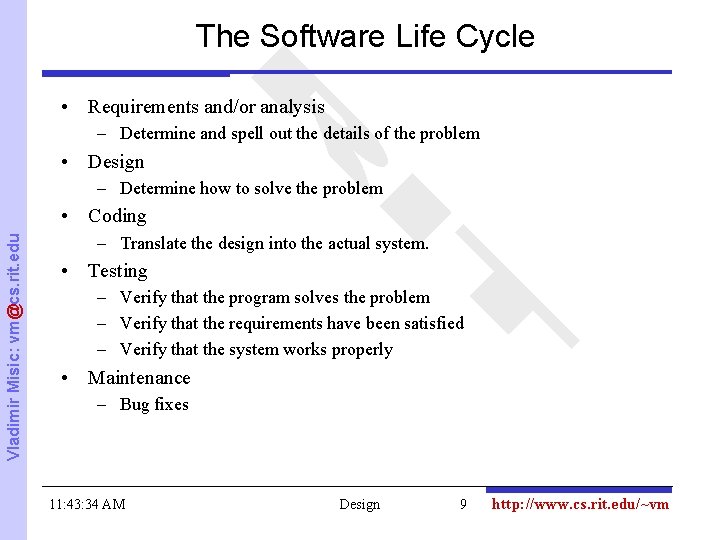 The Software Life Cycle • Requirements and/or analysis – Determine and spell out the