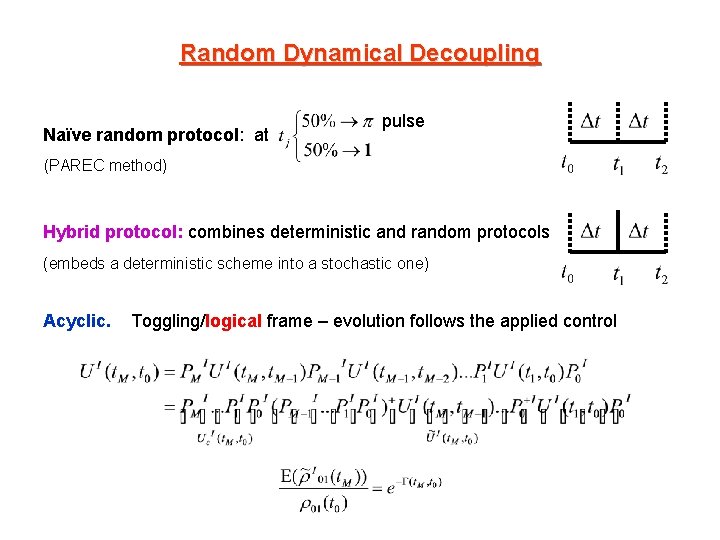 Random Dynamical Decoupling Naïve random protocol: at pulse (PAREC method) Hybrid protocol: combines deterministic