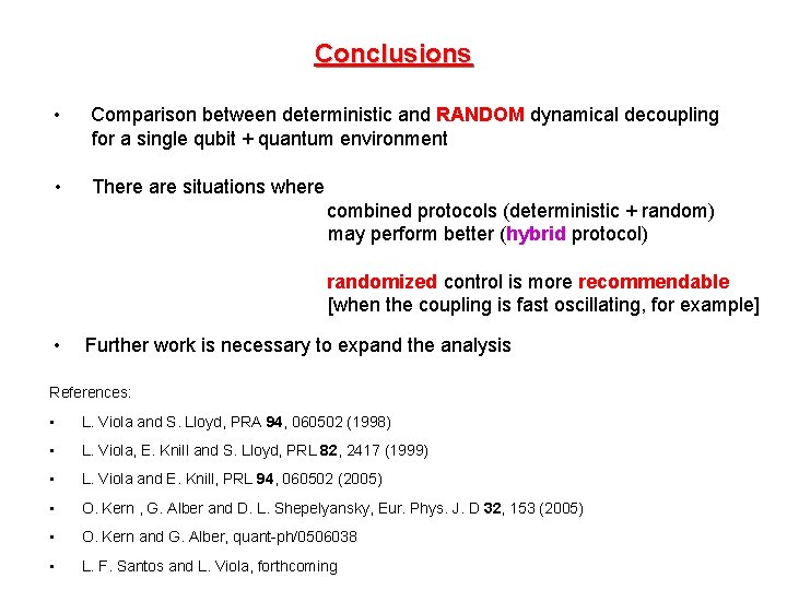 Conclusions • Comparison between deterministic and RANDOM dynamical decoupling for a single qubit +