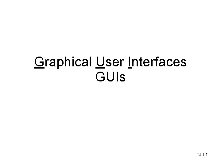 Graphical User Interfaces GUI. 1 