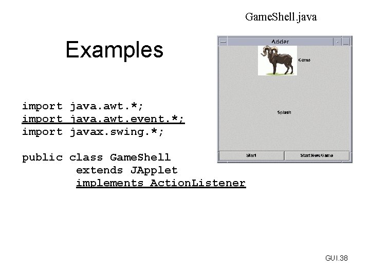 Game. Shell. java Examples import java. awt. *; import java. awt. event. *; import