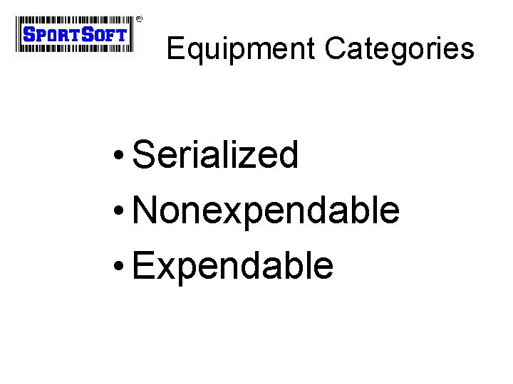 Equipment Categories • Serialized • Nonexpendable • Expendable 