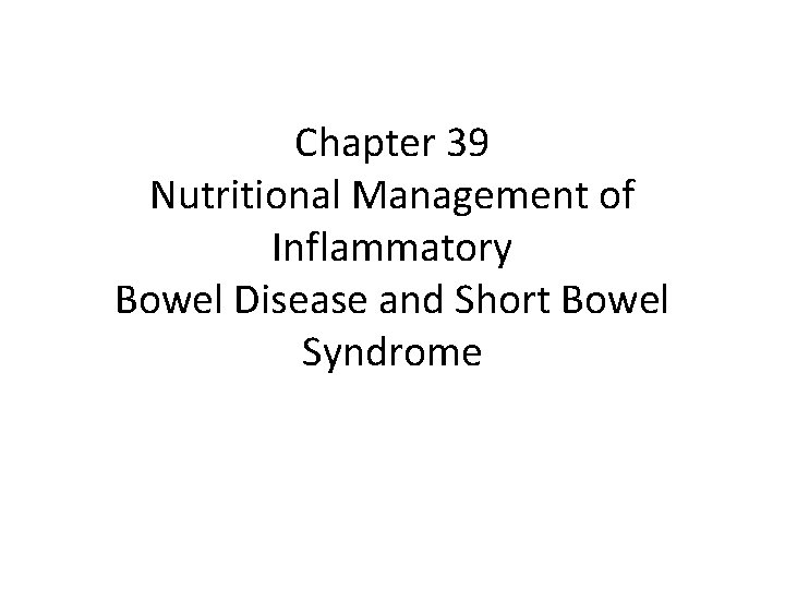 Chapter 39 Nutritional Management of Inflammatory Bowel Disease and Short Bowel Syndrome 