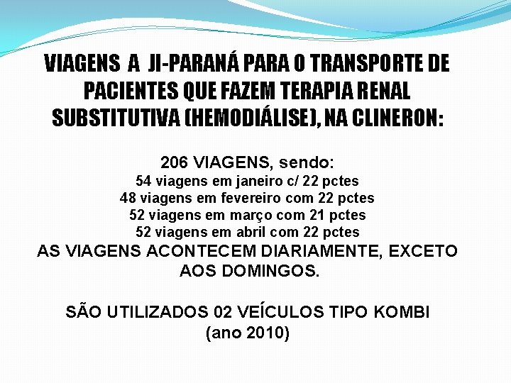 VIAGENS A JI-PARANÁ PARA O TRANSPORTE DE PACIENTES QUE FAZEM TERAPIA RENAL SUBSTITUTIVA (HEMODIÁLISE),