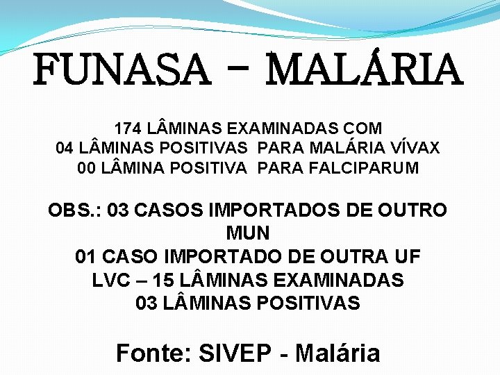 FUNASA - MALÁRIA 174 L MINAS EXAMINADAS COM 04 L MINAS POSITIVAS PARA MALÁRIA