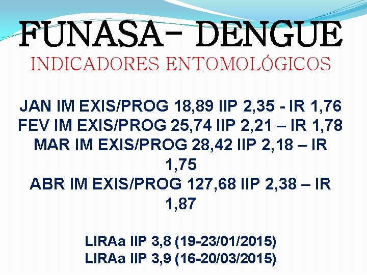 FUNASA- DENGUE INDICADORES ENTOMOLÓGICOS JAN IM EXIS/PROG 18, 89 IIP 2, 35 - IR