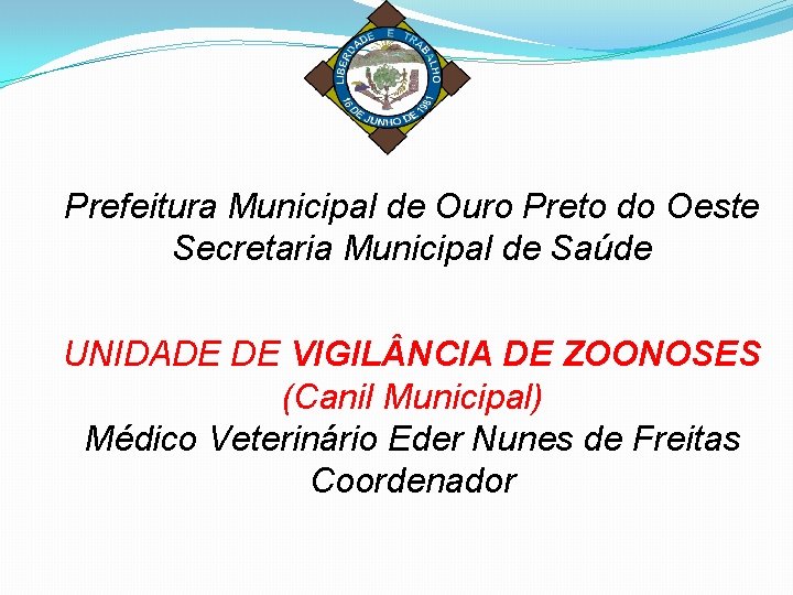 Prefeitura Municipal de Ouro Preto do Oeste Secretaria Municipal de Saúde UNIDADE DE VIGIL