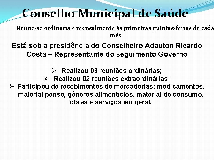 Conselho Municipal de Saúde Reúne-se ordinária e mensalmente às primeiras quintas-feiras de cada mês