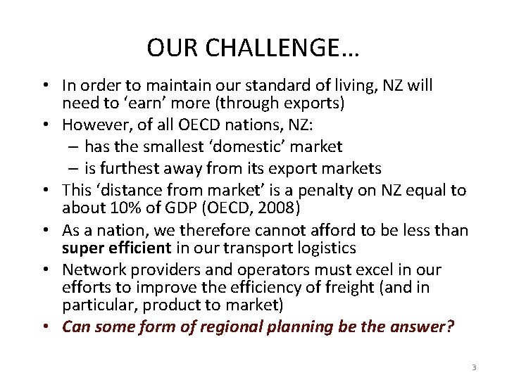 OUR CHALLENGE… • In order to maintain our standard of living, NZ will need