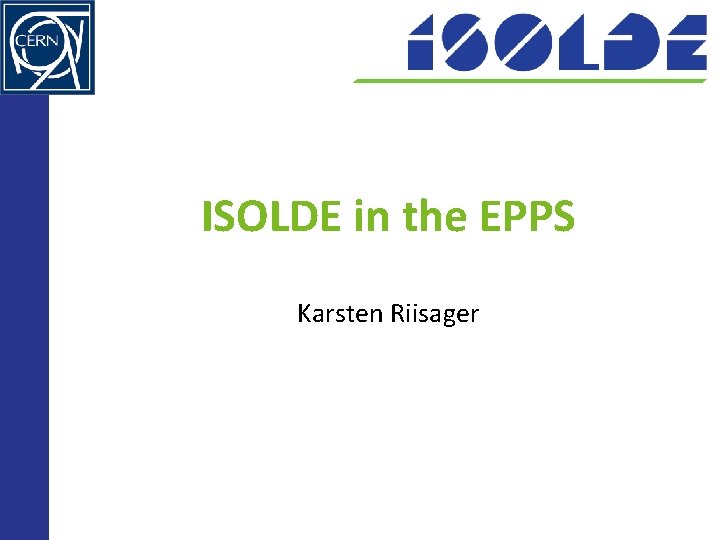 ISOLDE in the EPPS Karsten Riisager 