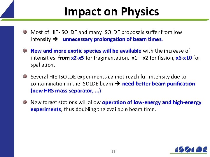 Impact on Physics Most of HIE-ISOLDE and many ISOLDE proposals suffer from low intensity