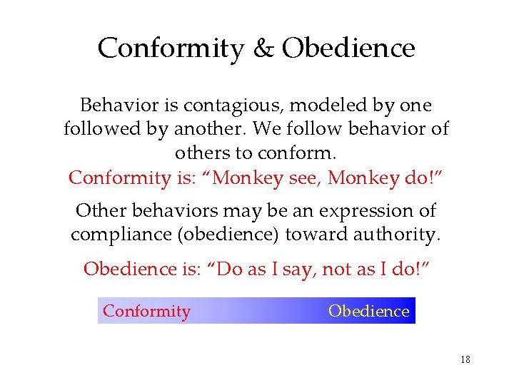 Conformity & Obedience Behavior is contagious, modeled by one followed by another. We follow