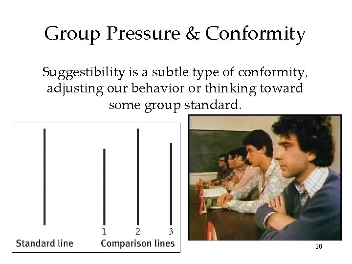 Group Pressure & Conformity Suggestibility is a subtle type of conformity, adjusting our behavior