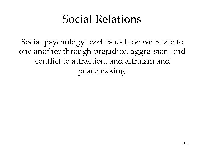 Social Relations Social psychology teaches us how we relate to one another through prejudice,