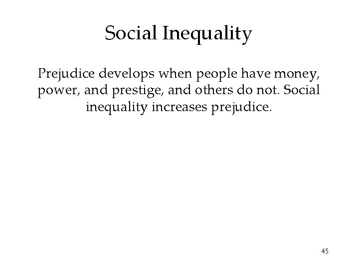 Social Inequality Prejudice develops when people have money, power, and prestige, and others do