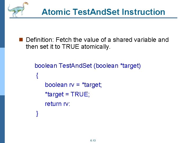 Atomic Test. And. Set Instruction n Definition: Fetch the value of a shared variable
