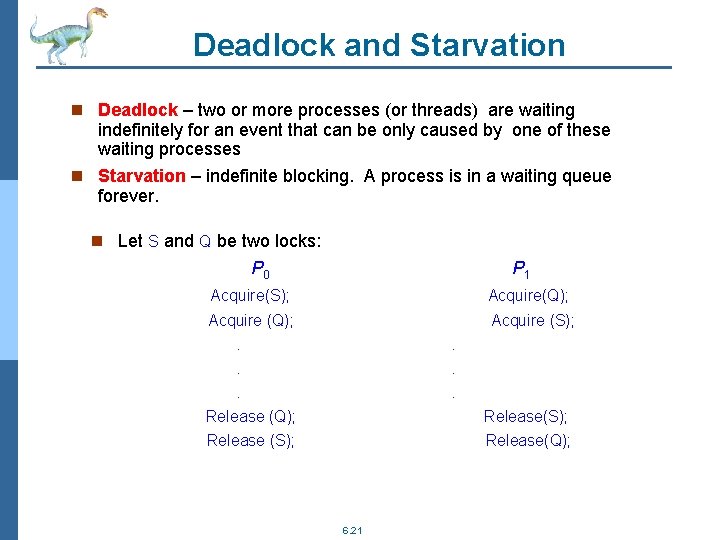 Deadlock and Starvation n Deadlock – two or more processes (or threads) are waiting