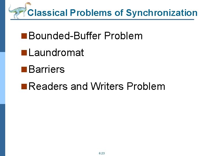 Classical Problems of Synchronization n Bounded-Buffer Problem n Laundromat n Barriers n Readers and