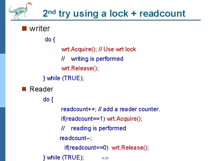 2 nd try using a lock + readcount n writer do { wrt. Acquire();