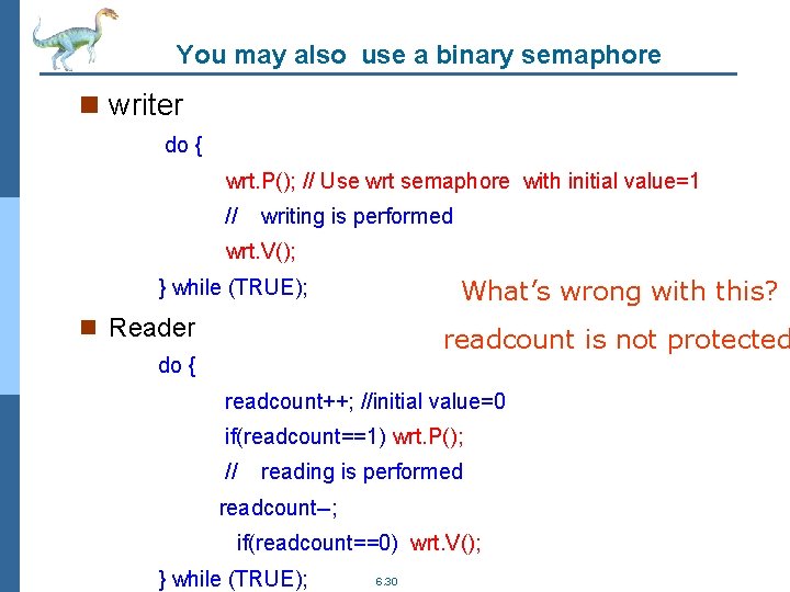 You may also use a binary semaphore n writer do { wrt. P(); //