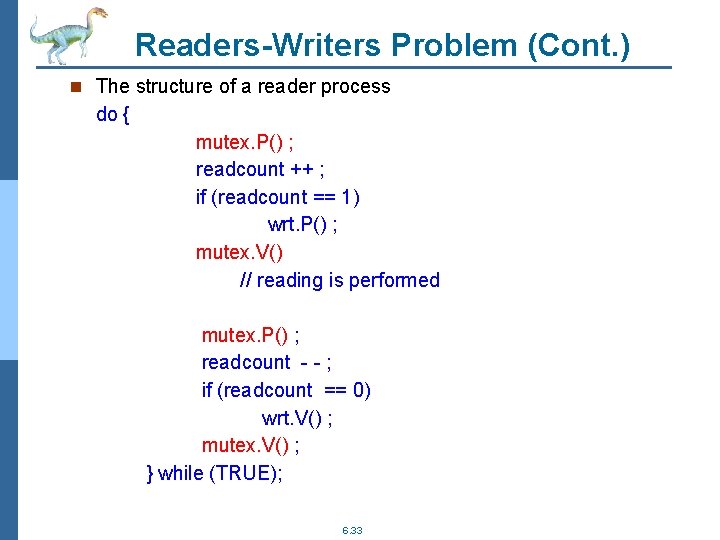 Readers-Writers Problem (Cont. ) n The structure of a reader process do { mutex.