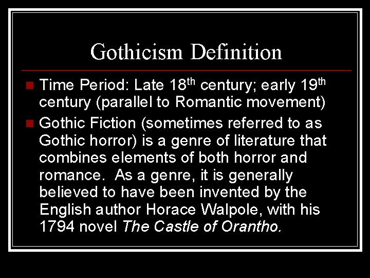 Gothicism Definition Time Period: Late 18 th century; early 19 th century (parallel to