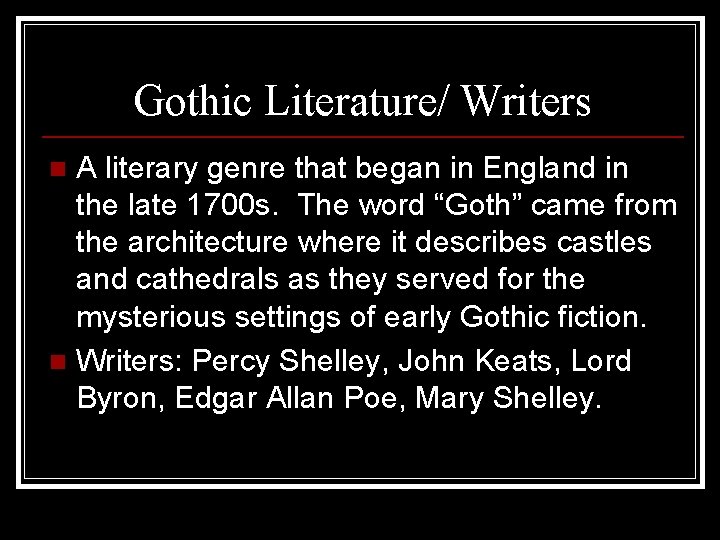 Gothic Literature/ Writers A literary genre that began in England in the late 1700