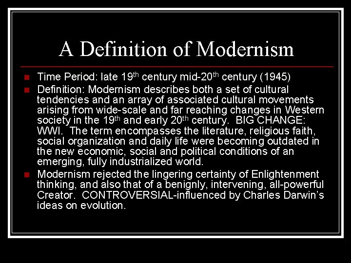 A Definition of Modernism n n n Time Period: late 19 th century mid-20