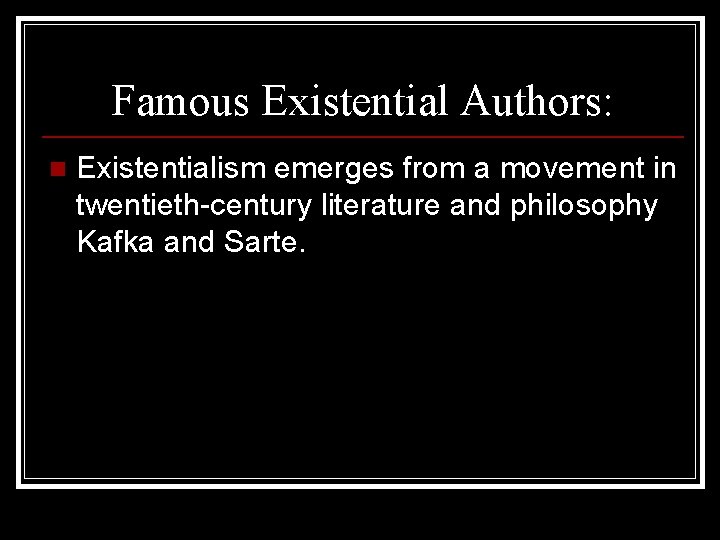 Famous Existential Authors: n Existentialism emerges from a movement in twentieth-century literature and philosophy