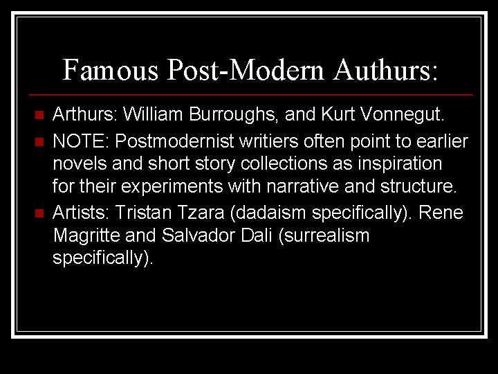 Famous Post-Modern Authurs: n n n Arthurs: William Burroughs, and Kurt Vonnegut. NOTE: Postmodernist