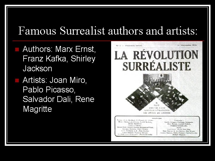 Famous Surrealist authors and artists: n n Authors: Marx Ernst, Franz Kafka, Shirley Jackson