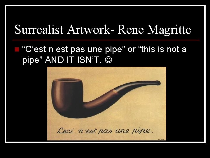 Surrealist Artwork- Rene Magritte n “C’est n est pas une pipe” or “this is