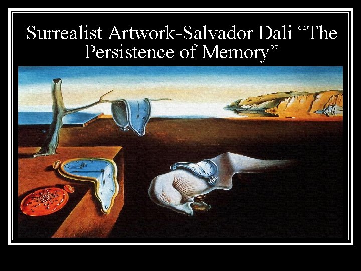 Surrealist Artwork-Salvador Dali “The Persistence of Memory” 