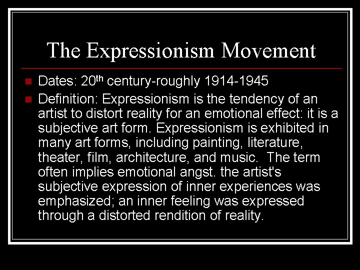 The Expressionism Movement n n Dates: 20 th century-roughly 1914 -1945 Definition: Expressionism is