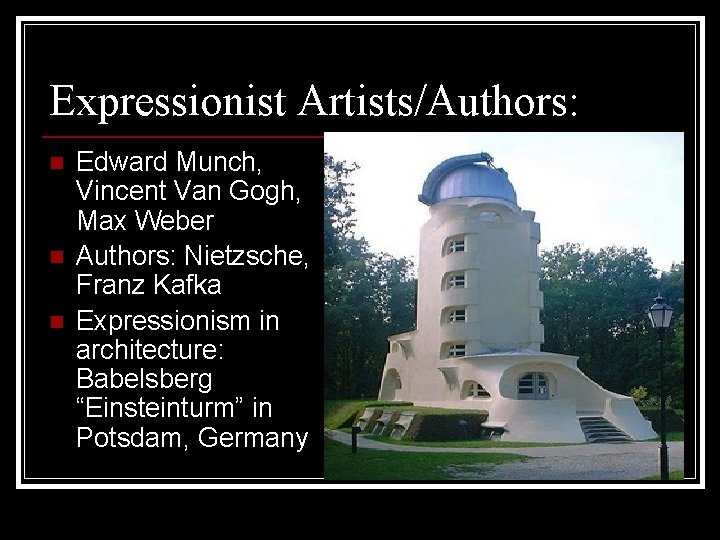 Expressionist Artists/Authors: n n n Edward Munch, Vincent Van Gogh, Max Weber Authors: Nietzsche,