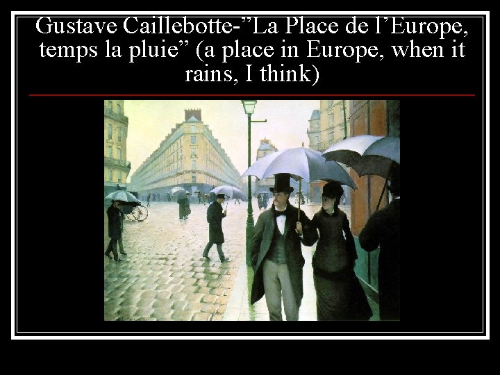 Gustave Caillebotte-”La Place de l’Europe, temps la pluie” (a place in Europe, when it