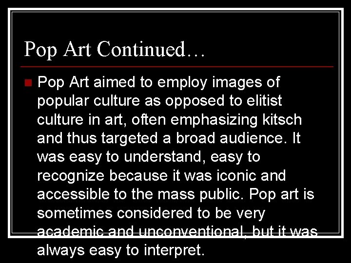 Pop Art Continued… n Pop Art aimed to employ images of popular culture as