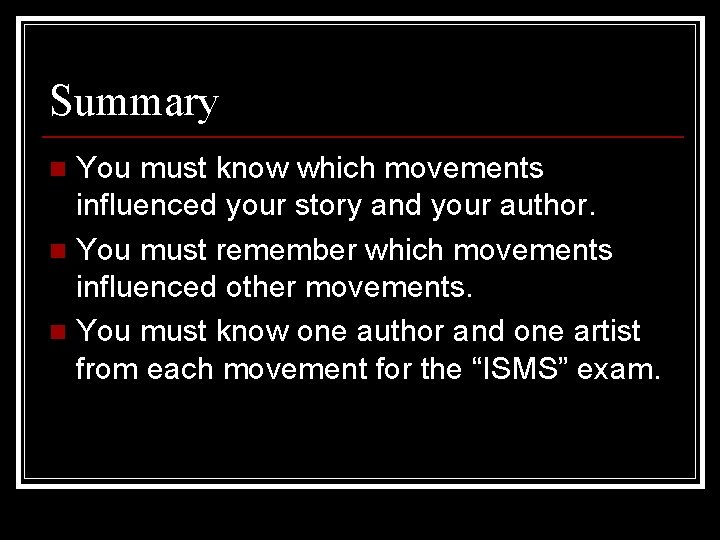 Summary You must know which movements influenced your story and your author. n You