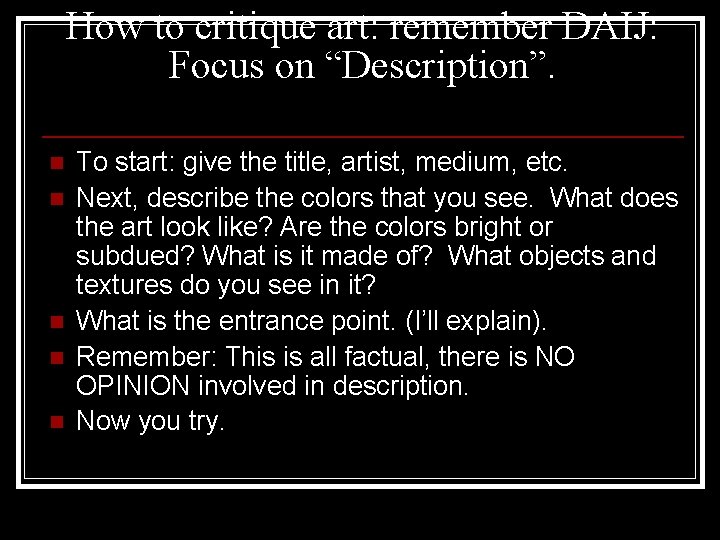 How to critique art: remember DAIJ: Focus on “Description”. n n n To start: