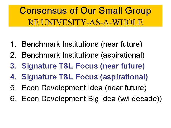 Consensus of Our Small Group RE UNIVESITY-AS-A-WHOLE 1. 2. 3. 4. 5. 6. Benchmark