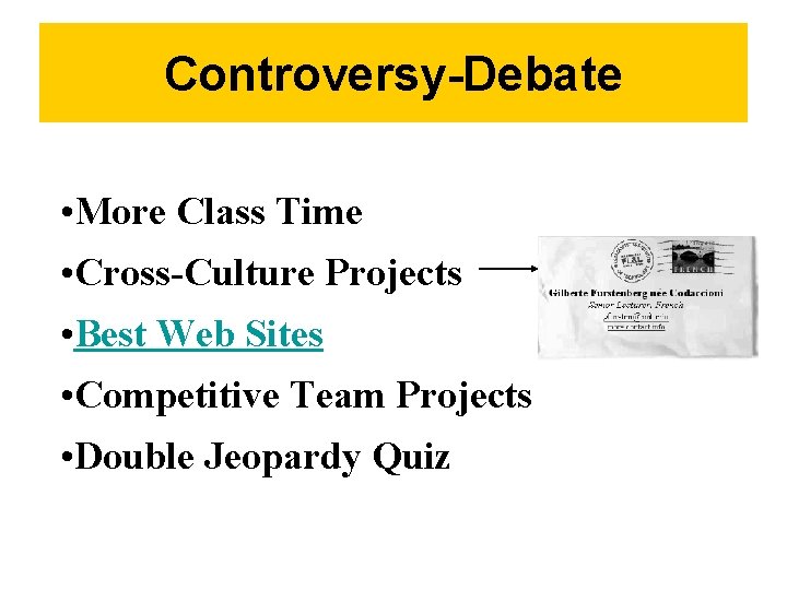 Controversy-Debate • More Class Time • Cross-Culture Projects • Best Web Sites • Competitive